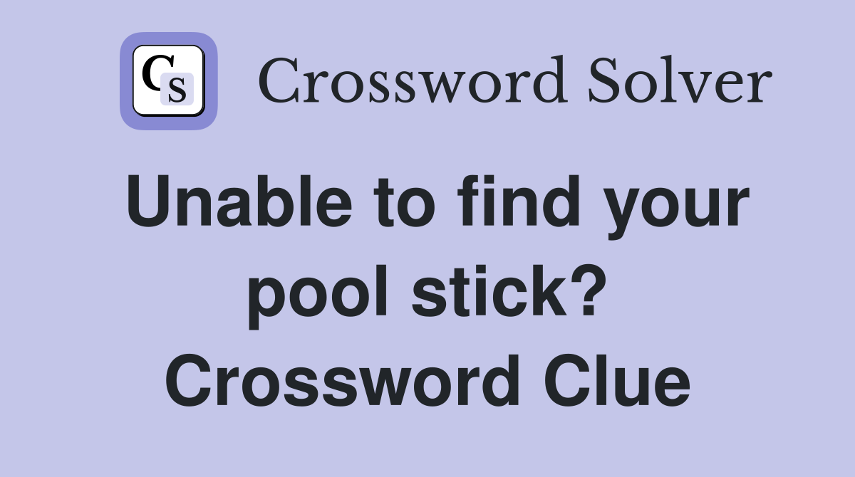 unable-to-find-your-pool-stick-crossword-clue-answers-crossword-solver